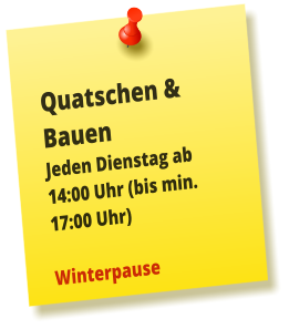Quatschen & Bauen Jeden Dienstag ab 14:00 Uhr (bis min. 17:00 Uhr)  Winterpause