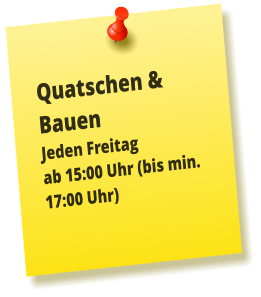Quatschen & Bauen Jeden Freitag ab 15:00 Uhr (bis min. 17:00 Uhr)
