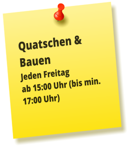 Quatschen & Bauen Jeden Freitag ab 15:00 Uhr (bis min. 17:00 Uhr)